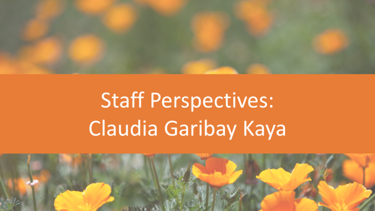 Staff Perspectives: Claudia Garibay Kaya